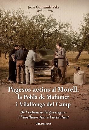 PAGESOS ACTIUS AL MORELL, LA POBLA DE MAFUMET I VILALLONGA DEL CAMP. DE L'EXPANSIÓ DEL PRESSEGUER I L'AVELLANER FINS A L'ACTUALITAT | 9788413565057 | GAMUNDI VILÀ, JOAN