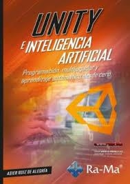 UNITY E INTELIGENCIA ARTIFICIAL. PROGRAMACIÓN, MULTIJUGADOR Y APRENDIZAJE AUTOMÁTICO DESDE CERO | 9791387764647 | RUIZ DE ALEGRIA, ASIER