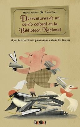 DESVENTURAS DE UN CERDO COLOSAL EN LA BIBLIOTECA NACIONAL | 9788418821936 | AZCONA, MARTA