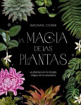 LA MAGIA DE LAS PLANTAS. 45 PLANTAS CON LA ENERGÍA MÁGICA DE LA NATURALEZA | 9788410469280 | COHEN, RACHAEL