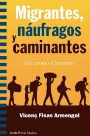 MIGRANTES, NAUFRAGOS Y CAMINANTES. DEL RACISMO AL BUENISMO | 9788498888690 | FISAS ARMENGOL, VICENÇ