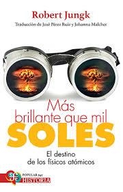 MAS BRILLANTE QUE MIL SOLES - EL DESTINO DE LOS FISICOS ATOMICOS | 9786071683731 | JUNGK,ROBERT