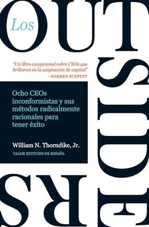 LOS OUTSIDERS. OCHO CEOS INCONFORMISTAS Y SUS METODOS RADICALMENTE RACIONALES PARA TENER ÉXITO | 9788412432923 | THORNDIKE, WILLIAM N. JR.