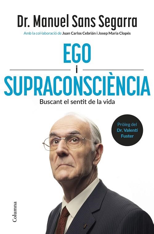 EGO I SUPRACONSCIÈNCIA. BUSCANT EL SENTIT DE LA VIDA  -- A LA VENDA 17/09/2025 ------------- | 9788466434218 | DR. MANUEL SANS SEGARRA/CEBRIÁN, JUAN CARLOS