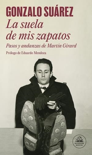 LA SUELA DE MIS ZAPATOS. PASOS Y ANDANZAS DE MARTÍN GIRARD | 9788439745785 | SUÁREZ, GONZALO
