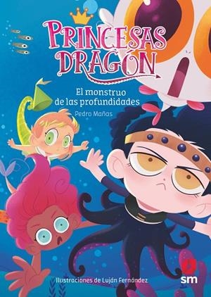 EL MONSTRUO DE LAS PROFUNDIDADES PRINCESAS DRAGON 6 | 9788491073338 | MAÑAS ROMERO, PEDRO