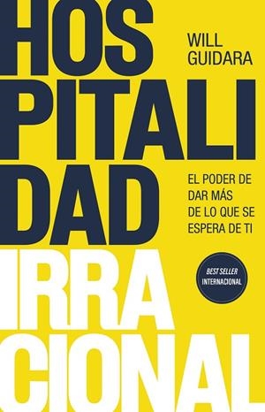 HOSPITALIDAD IRRACIONAL. EL PODER DE DAR MÁS DE LO QUE SE ESPERA DE TI | 9788411003223 | GUIDARA, WILL