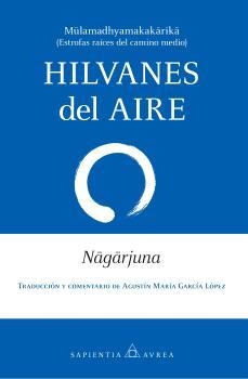 HILVANES DEL AIRE. MULAMADHYAMAKAKARIKA (ESTROFAS RAICES DEL CAMINO MEDIO) | 9788410528741 | NAGARJUNA