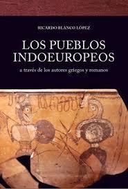 LOS PUEBLOS INDOEUROPEOS A TRAVÉS DE LOS AUTORES GRIEGOS Y ROMANOS | 9788412053562 | BLANCO LÓPEZ, RICARDO