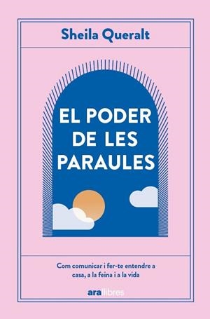EL PODER DE LES PARAULES. COM COMUNICAR I FER-TE ENTENDRE A CASA, A LA FEINA I A LA VIDA | 9788411731614 | QUERALT ESTEVEZ, SHEILA