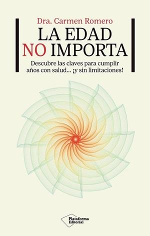 LA EDAD NO IMPORTA. DESCUBRE LAS CLAVES PARA CUMPLIR AÑOS CON SALUD Y SIN LIMITACIONES | 9791387813093 | ROMERO, DRA. CARMEN