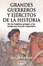 GRANDES GUERREROS Y EJÉRCITOS DE LA HISTORIA. DE LOS HOPLITAS GRIEGOS A LAS MODERNAS FUERZAS ESPECIALES | 9791387556617 | RAMOS, JAVIER