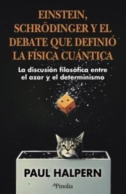EINSTEIN, SCHRÖDINGER Y EL DEBATE QUE DEFINIÓ LA FÍSICA CUÁNTICA. LA DISCUSION FILOSOFICA ENTRE EL AZAR Y EL DETERMINISMO | 9791387556600 | HALPERN, DR PAUL