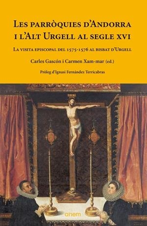LES PARRÒQUIES D'ANDORRA I L'ALT URGELL AL SEGLE XVI. LA VISITA EPISCOPAL DEL 1575-1576 AL BISBAT D'URGELL | 9788418865176 | GASCÓN CHOPO, CARLES/XAM-MAR, CARMEN