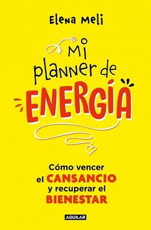 MI PLANNER DE ENERGÍA. CÓMO VENCER EL CANSANCIO Y RECUPERAR EL BIENESTAR | 9788403525474 | MELI, ELENA