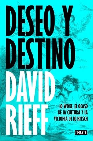 DESEO Y DESTINO. LO WOKE, EL OCASO DE LA CULTURA Y LA VICTORIA DE LO KITSCH | 9791387600150 | RIEFF, DAVID