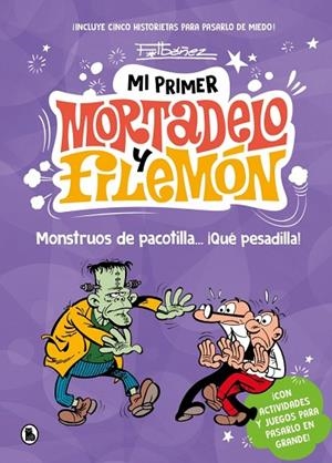 MI PRIMER MORTADELO Y FILEMÓN MONSTRUOS DE PACOTILLA… ¡QUÉ PESADILLA! (CON ACTIVIDADES Y JUEGOS) | 9788402430786 | IBÁÑEZ, FRANCISCO