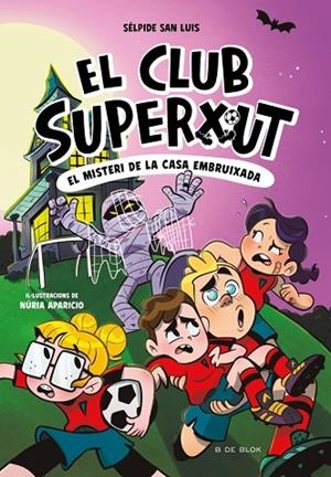EL MISTERI DE LA CASA EMBRUIXADA. EL CLUB SUPERXUT 5 | 9788410269781 | SAN LUIS, SÉLPIDE