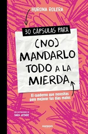 30 CÁPSULAS PARA (NO) MANDARLO TODO A LA MIERDA. EL CUADERNO QUE NECESITAS PARA MEJORAR TUS DÍAS MALOS | 9788419441409 | HURONA ROLERA