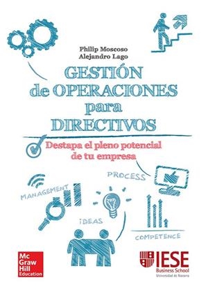 GESTION DE OPERACIONES PARA DIRECTIVOS: UNA GUIA PRACTICA. | 9788448197698 | MOSCOSO,PHILIP/LAGO,ALEJANDRO