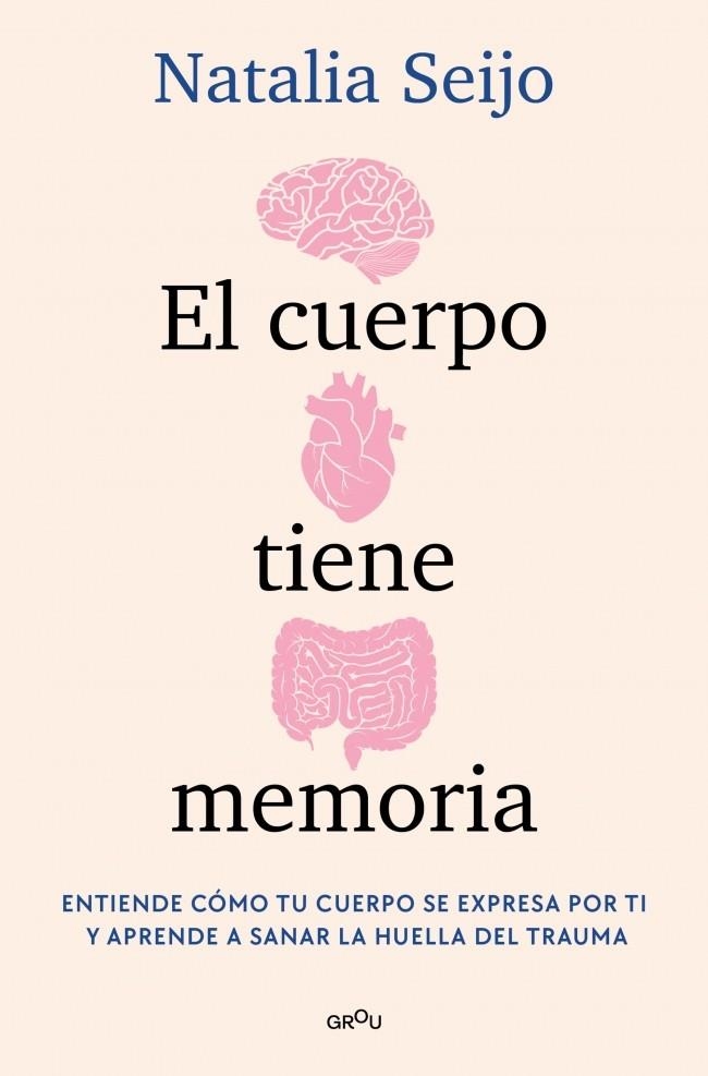 EL CUERPO TIENE MEMORIA. ENTIENDE CÓMO TU CUERPO SE EXPRESA POR TI Y APRENDE A SANAR LA HUELLA DEL TRAUMA | 9788419975638 | SEIJO, NATALIA