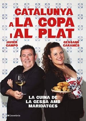 CATALUNYA A LA COPA I AL PLAT. LA CUINA DE LA GESSA AMB MARIDATGES | 9788413565101 | CARAMÉS NÚÑEZ, GESSAMÍ/CAMPO GONZÁLEZ, JAVIER