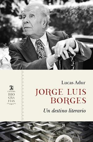 JORGE LUIS BORGES UN DESTINO LITERARIO | 9788437648422 | ADUR, LUCAS