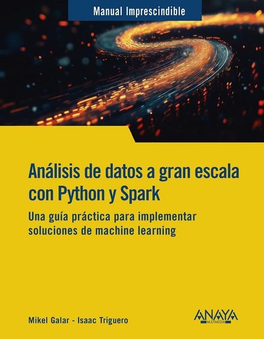 ANÁLISIS DE DATOS A GRAN ESCALA CON PYTHON Y SPARK. UNA GUIA PRACTICA PARA IMPLEMENTAR SOLUCIONES DE MACHINE LEARNING | 9788441551558 | GALAR, MIKEL/TRIGUERO, ISAAC