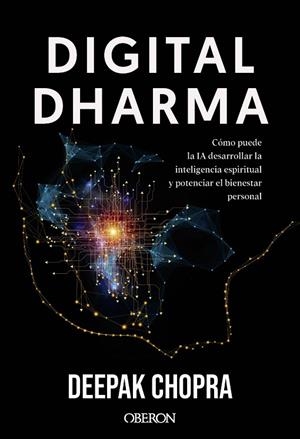 DIGITAL DHARMA. CÓMO PUEDE LA IA DESARROLLAR LA INTELIGENCIA ESPIRITUAL Y POTENCIAR EL BIENESTAR PERSONAL | 9788441552050 | CHOPRA, DEEPAK