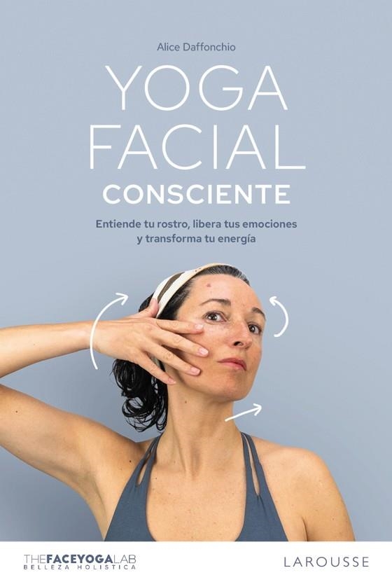 YOGA FACIAL CONSCIENTE ENTIENDE TU ROSTRO, LIBERA TUS EMOCIONES Y TRANSFORMA TU ENERGÍA | 9791387520540 | DAFFONCHIO (THE FACE YOGA LAB), ALICE