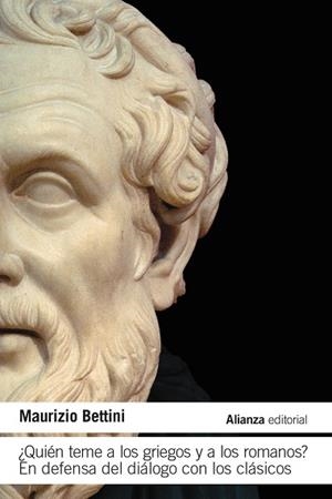 ¿QUIÉN TEME A LOS GRIEGOS Y A LOS ROMANOS? EN DEFENSA DEL DIÁLOGO CON LOS CLÁSICOS | 9791370090258 | BETTINI, MAURIZIO