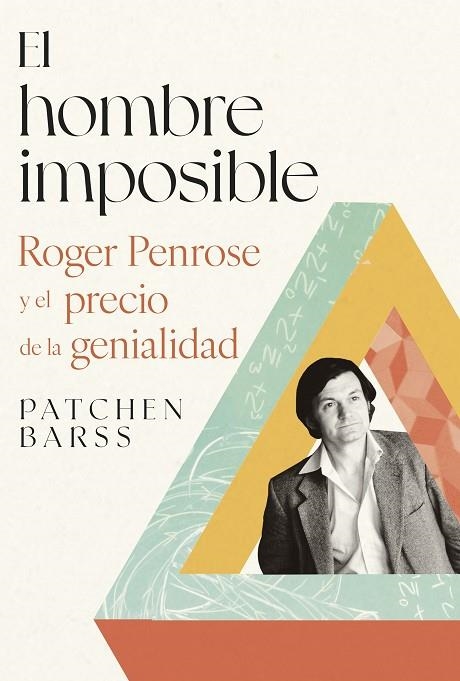 EL HOMBRE IMPOSIBLE. ROGER PENROSE Y EL PRECIO DE LA GENIALIDAD | 9788491997894 | BARSS, PATCHEN