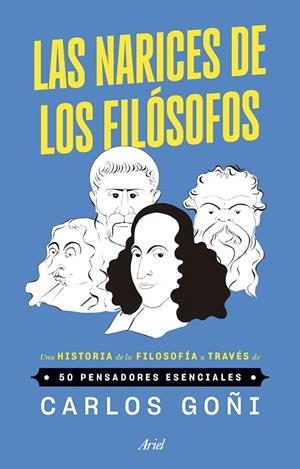 LAS NARICES DE LOS FILÓSOFOS UNA HISTORIA DE LA FILOSOFÍA A TRAVÉS DE 50 PENSADORES ESENCIALES | 9788434439535 | GOÑI, CARLOS