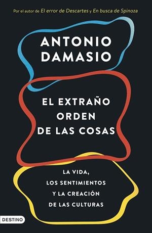 EL EXTRAÑO ORDEN DE LAS COSAS LA VIDA, LOS SENTIMIENTOS Y LA CREACIÓN DE LAS CULTURAS | 9788423368587 | DAMASIO, ANTONIO