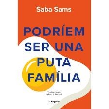 PODRÍEM SER UNA PUTA FAMÍLIA | 9788413588131 | SABA SAMS