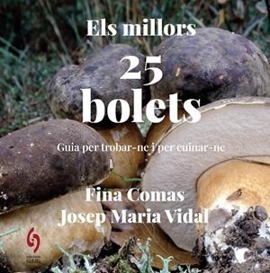 ELS MILLORS 25 BOLETS. GUIA PER TROBAR-NE I PER MENJAR-NE | 9788412980646 | COMAS, FINA/VIDAL, JOSEP MARIA