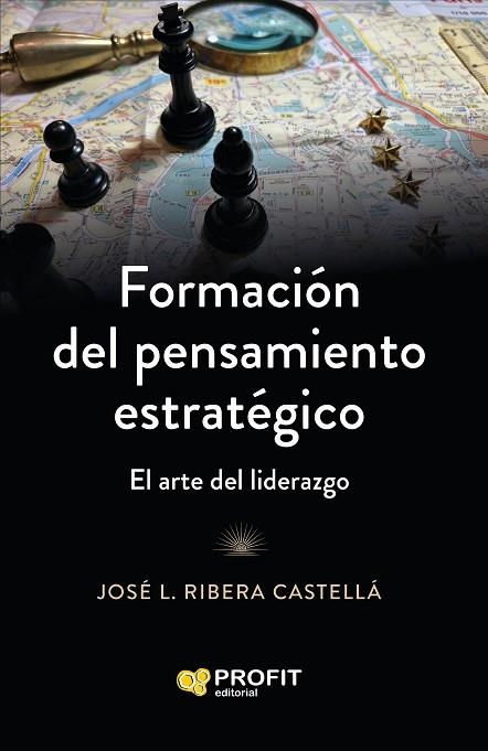 FORMACIÓN DEL PENSAMIENTO ESTRATÉGICO. EL ARTE DEL LIDERAZGO | 9788410235915 | RIBERA CASTELLÁ, JOSE LUIS