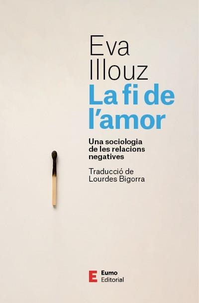 LA FI DE L'AMOR. UNA SOCIOLOGIA DE LES RELACIONS NEGATIVES | 9788497668798 | ILLOUZ, EVA