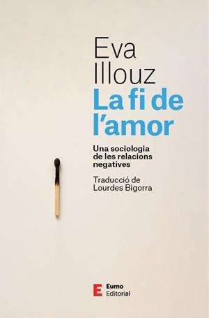 LA FI DE L'AMOR. UNA SOCIOLOGIA DE LES RELACIONS NEGATIVES | 9788497668798 | ILLOUZ, EVA
