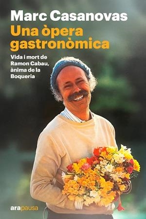 UNA ÒPERA GASTRONÒMICA VIDA I MORT DE RAMON CABAU, ÀNIMA DE LA BOQUERIA | 9788411731645 | CASANOVAS ANGUERA, MARC