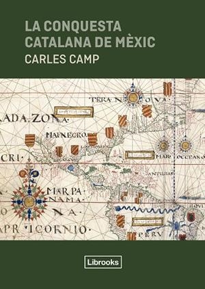 LA CONQUESTA CATALANA DE MÈXIC | 9791399049626 | CAMP, CARLES