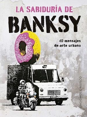 LA SABIDURÍA DE BANKSY 40 MENSAJES DE ARTE URBANO | 9788411722803 | MANZI, GIULIA/DE GREGORI, SABRINA