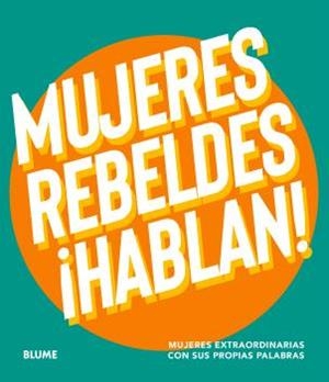 MUJERES REBELDES ¡HABLAN! MUJERES EXTRAORDINARIAS CON SUS PROPIAS PALABRAS | 9788410268999 | VARIOS AUTORES