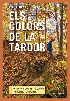 ELS COLORS DE LA TARDOR. 30 EXCURSIONS PER CATALUNYA PER GAUDIR-LA EN FAMÍLIA | 9788413563985 | LONGÁS MAYAYO, JORDI