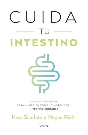 CUIDA TU INTESTINO. UNA GUIA INTEGRAL PARA VIVIR BIEN CON EL SINDROME DE INTESTINO IRRITABLE | 9791387662066 | SCARLATA, KATE/RIEHL, MEGAN