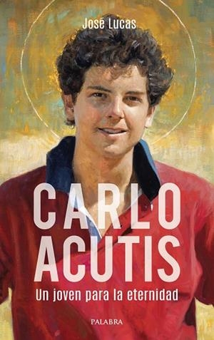 CARLO ACUTIS. UN JOVEN PARA LA ETERNIDAD | 9788413684598 | LUCAS, JOSÉ
