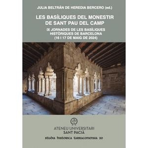 LES BASILIQUES DEL MONESTIR DE SANT PAU DEL CAMP. IX JORNADES DE LES BASILIQUES HISTORIQUES DE BARCELONA (16 I 17 DE MAIG DE 2024) | 9788412955132 | BELTRAN DE HEREDIA BERCERO,JULIA