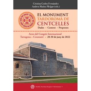 EL MONUMENT TARDOROMÀ DE CENTCELLES. DADES, CONTEXT, PROPOSTES. ACTES DEL CONGRES INTERNACIONAL TARRAGONA CONSTANTI 28-30 DE JUNY DE 2022 | 9788412837407 | EL MONUMENT TARDOROMÀ DE CENTCELLES. DADES, CONTEXT, PROPOSTES