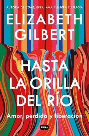 HASTA LA ORILLA DEL RÍO. AMOR, PÉRDIDA Y LIBERACIÓN | 9791387512361 | GILBERT, ELIZABETH