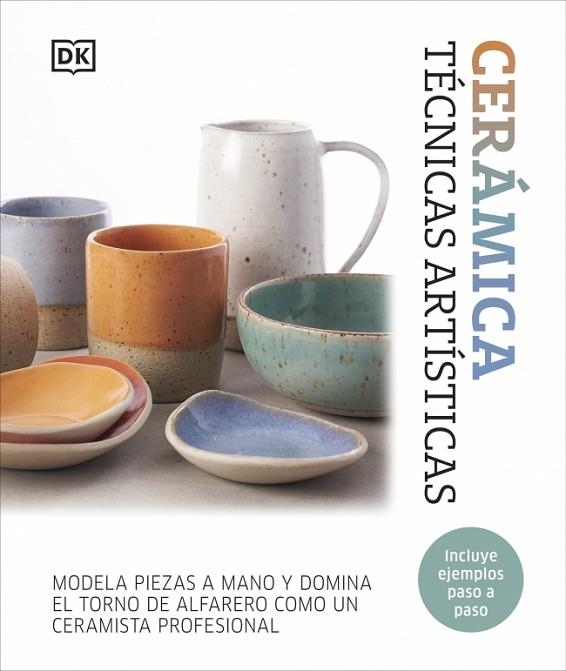 CERÁMICA. TÉCNICAS ARTÍSTICAS. MODELA PIEZAS A MANO Y DOMINA EL TORNO DE ALFARERO COMO UN CERAMISTA PROFESIONAL | 9780241775998